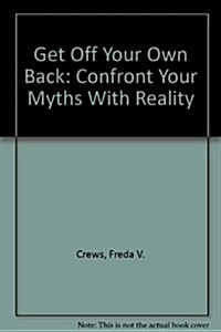 Get off Your Own Back: Confront Your Myths with Reality (Paperback)