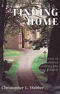 Finding Home: Stories of Roman Catholics Entering the Episcopal Church (Paperback)