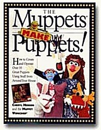 [중고] The Muppets Make Puppets: How to Create and Operate Over 35 Great Puppets Using Stuff from Around Your House (Paperback)