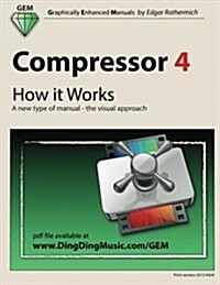 Compressor 4 - How It Works: A New Type of Manual - The Visual Approach (Paperback)