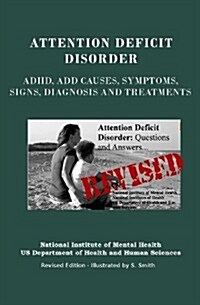 Attention Deficit Disorder: ADHD, Add Causes, Symptoms, Signs, Diagnosis and Treatments - Revised Edition - Illustrated by S. Smith (Paperback)