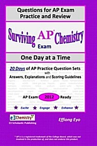 Surviving Chemistry AP Exam One Day at a Time: Questions for AP Exam Practice and Review: With Answers, Explanations, and Scoring Guidelines (Purple c (Paperback)