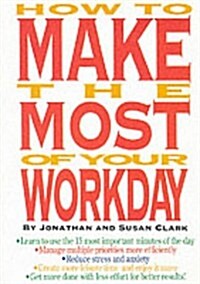 How to Make the Most of Your Workday (Paperback)