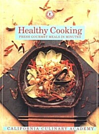 Healthy Cooking: Fresh Gourmet Meals in Minutes (California Culinary Academy Series) (Paperback)