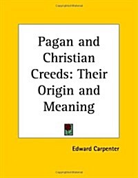 Pagan and Christian Creeds: Their Origin and Meaning (Paperback)