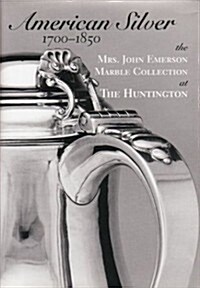 American Silver 1700-1850: The Mrs. John Emerson Marble Collection at the Huntington (Hardcover)