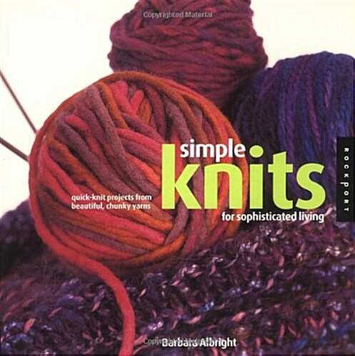 Simple Knits for Sophisticated Living: Quick-Knit Projects from Beautiful, Chunky Yarns (Paperback)