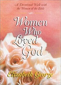 Women Who Loved God: A Devotional Walk with the Women of the Bible (Hardcover, 0)
