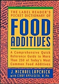 The Label Readers Pocket Dictionary of Food Additives: A Comprehensive Quick Reference Guide to More Than 250 of Todays Most Common Food Additives (Paperback)