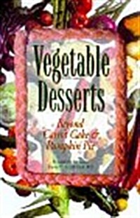 Vegetable Desserts: Beyond Carrot Cake and Pumpkin Pie (Paperback)