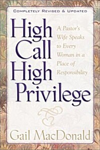 High Call High Privilege: A Pastors Wife Speaks to Every Woman in a Place of Responsibility (Hardcover, Compl Rev)