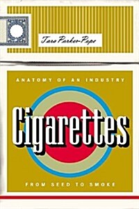 Cigarettes: Anatomy of an Industry from Seed to Smoke (Hardcover, 1st)