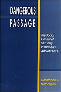 Dangerous Passage: The Social Control of Sexuality in Womens Adolescence (Health Society And Policy) (Paperback)