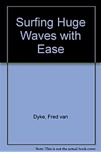Surfing Huge Waves With Ease (Paperback, First Priniting)