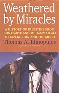 Weathered by Miracles: A History of Palestine from Bonaparte and Muhammad Ali to Ben-Gurion and the Mufti (Hardcover, First Edition)