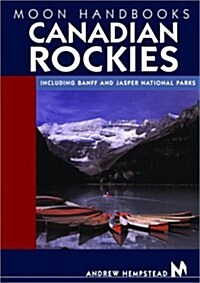 Moon Handbooks Canadian Rockies: Including Banff and Jasper National Parks (Moon Canadian Rockies) (Paperback, 3rd)