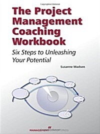 Project Management Coaching Workbook: Six Steps to Unleashing Your Potential (Paperback)