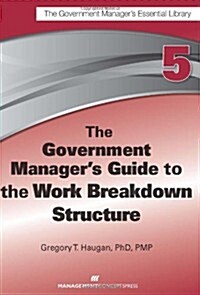 The Government Managers Guide to the Work Breakdown Structure (Paperback)