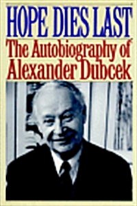 Hope Dies Last: The Autobiography of Alexander Dubcek (Hardcover)