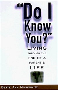 Do I Know You: Living Through the End of a Parents Life (Hardcover)