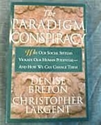 The Paradigm Conspiracy: How Our Systems of Government, Church, School, and Culture Violate Our Human Potenial (Hardcover)