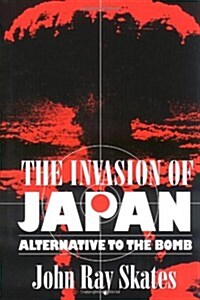 The Invasion of Japan: Alternative to the Bomb (Paperback)