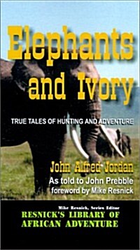 Elephants and Ivory: True Tales of Hunting and Adventure (Hardcover)