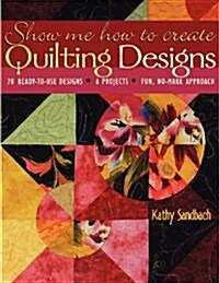 Show Me How to Create Quilting Designs (Paperback)