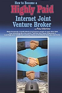 How to Become a Highly Paid Internet Joint Venture Broker (Paperback)
