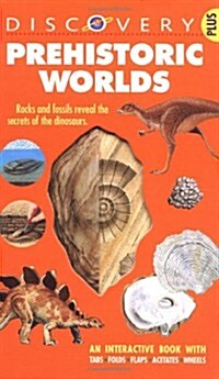 Prehistoric Worlds:  An Interactive Book with Tabs, Folds, Flaps, Acetates, and Wheels  (Discovery Plus Series) (Spiral-bound)