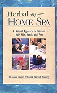 Herbal Home Spa: A Natural Approach to Beautiful Hair, Skin, Hands, and Feet (Paperback)