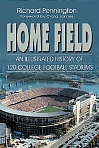 Home Field: An Illustrated History of 120 College Football Stadiums (Paperback)