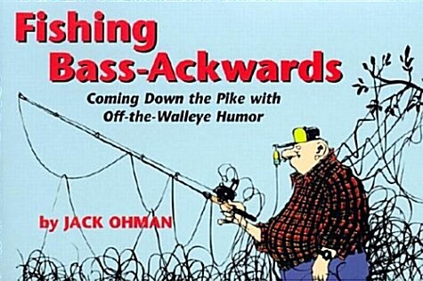 Fishing Bass-Ackwards: Coming Down the Pike with Off the Walleye Humor (Paperback)
