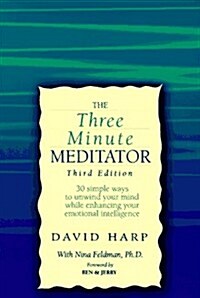 The Three Minute Meditator: 30 Simple Ways to Unwind Your Mind While Enhancing Your... (Paperback, 3rd)