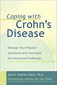 Coping with Crohns Disease: Manage Your Physical Symptoms and Overcome the Emotional Challenges (Paperback, 1st)