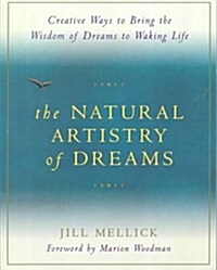 The Natural Artistry of Dreams: Creative Ways to Bring the Wisdom of Dreams to Waking Life (Paperback)