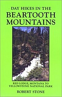 Day Hikes in the Beartooth Mountains: Red Lodge, Montana to Yellowstone National Park, 3rd Edition (Paperback, 3rd)