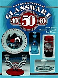 Collectible Glassware from the 40s 50s 60s: An Illustrated Value Guide (Collectible Glassware from the Forties, Fifties, and Sixties) (Hardcover, 4th)