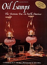 Oil Lamps The Kerosene Era In North America (Hardcover, New ed of 2 Revised ed)