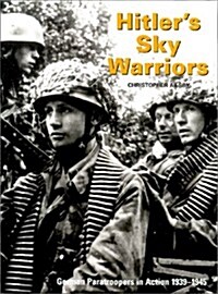 Hitlers Sky Warriors: German Paratroopers in Action 1939-1945 (Hardcover, illustrated edition)