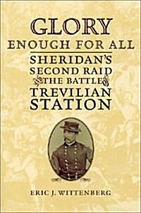 Glory Enough for All : Sheridans Second Raid and the Battle of Trevilian Station (Hardcover, 1st)