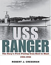 USS Ranger: The Navys First Flattop from Keel to Mast, 1934-1946 (Paperback, illustrated edition)