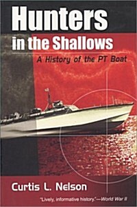 Hunters in the Shallows: A History of the PT Boat (Paperback, Revised)