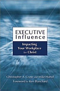 Executive Influence: Impacting Your Workplace for Christ (Hardcover)