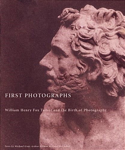 First Photographs: William Henry Fox Talbot and the Birth of Photography (Hardcover, 1st)