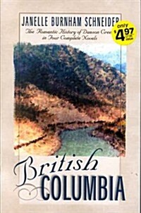 British Columbia: The Romatic History of Dawson Creek in Four Complete Novels- River of Peace / Beckoning Streams / Winding Highway / Hidden Trails (I (Paperback)