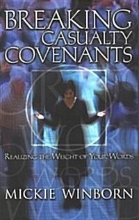 Breaking Casualty Covenants: Realizing the Weight of Your Words (Paperback)