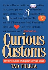 Curious Customs: The Stories Behind 296 Popular American Rituals (Hardcover, First Edition)