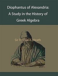 Diophantus of Alexandria: A Study in the History of Greek Algebra (Paperback)