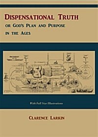 Dispensational Truth [With Full Size Illustrations], or Gods Plan and Purpose in the Ages (Paperback)